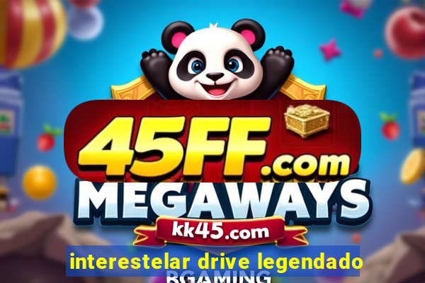 interestelar drive legendado